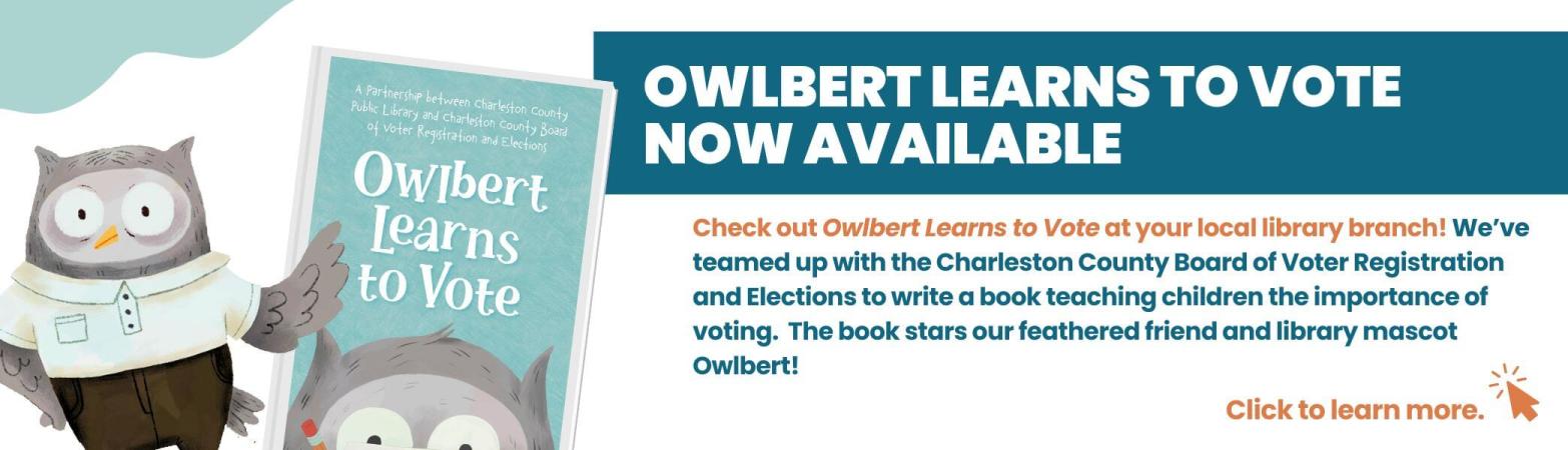 Check out Owlbert Learns to Vote at your local library branch! We’ve teamed up with the Charleston County Board of Voter Registration and Elections to write a book teaching children the importance of voting.  The book stars our feathered friend and librar